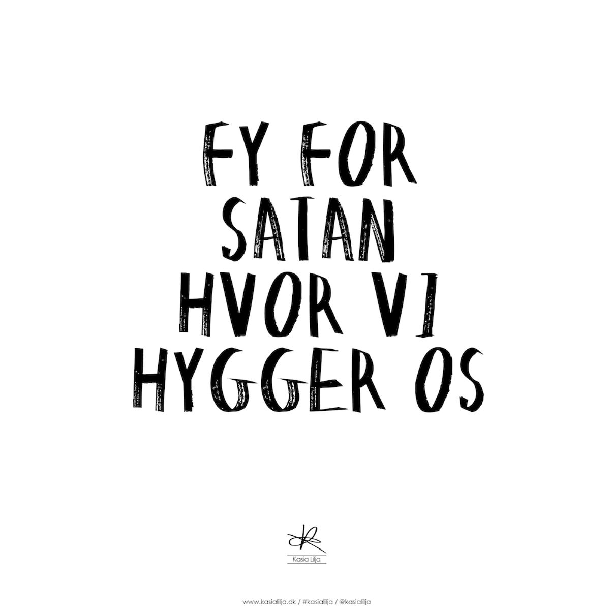 A4 Plakat - FY FOR SATAN HVOR VI HYGGER OS