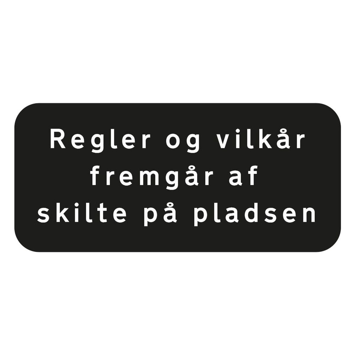 Undertavle - Regler og vilkår fremgår af skiltet på pladsen (sort privatretlig skilt)