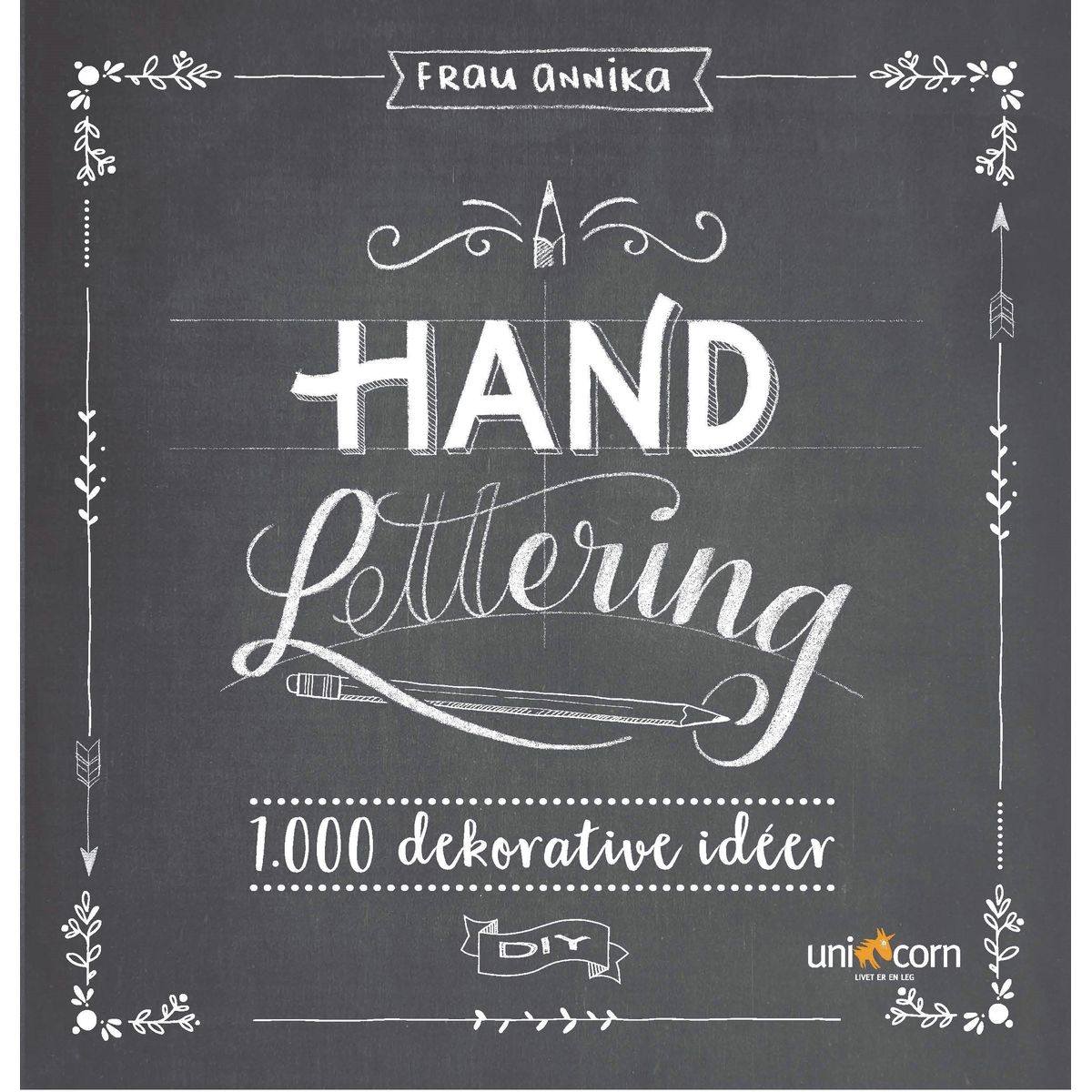 Hand Lettering Grundbog 1.000 dekorative idéer