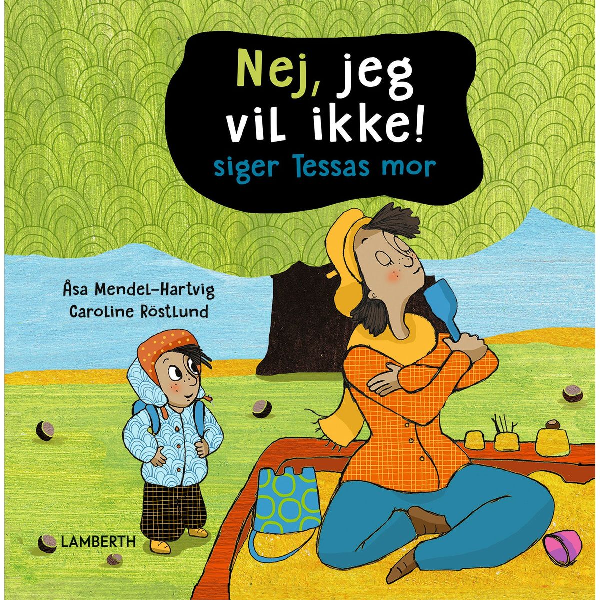 Nej, jeg vil ikke! siger Tessas mor