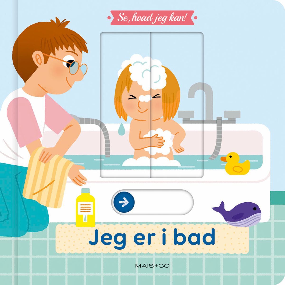 Se, hvad jeg kan! Jeg er i bad