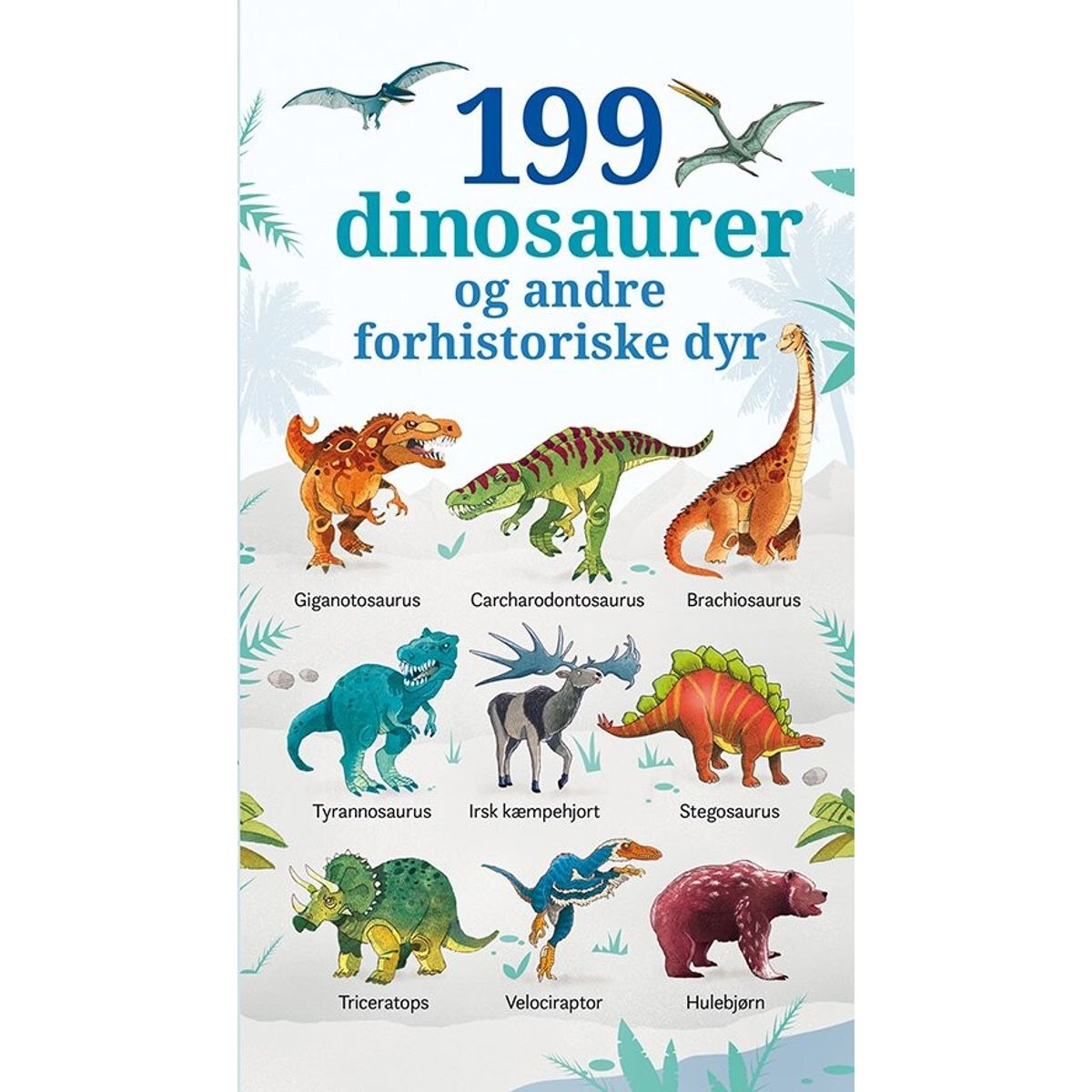 199 Dinosaurer Og Andre Forhistoriske Dyr - Bog