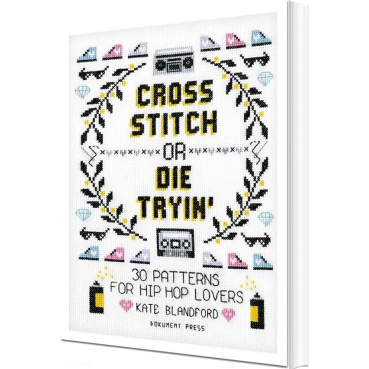 Cross Stitch Or Die Tryin' : 30 Patterns For Hip Hop Lovers - Kate Blandford - English Book