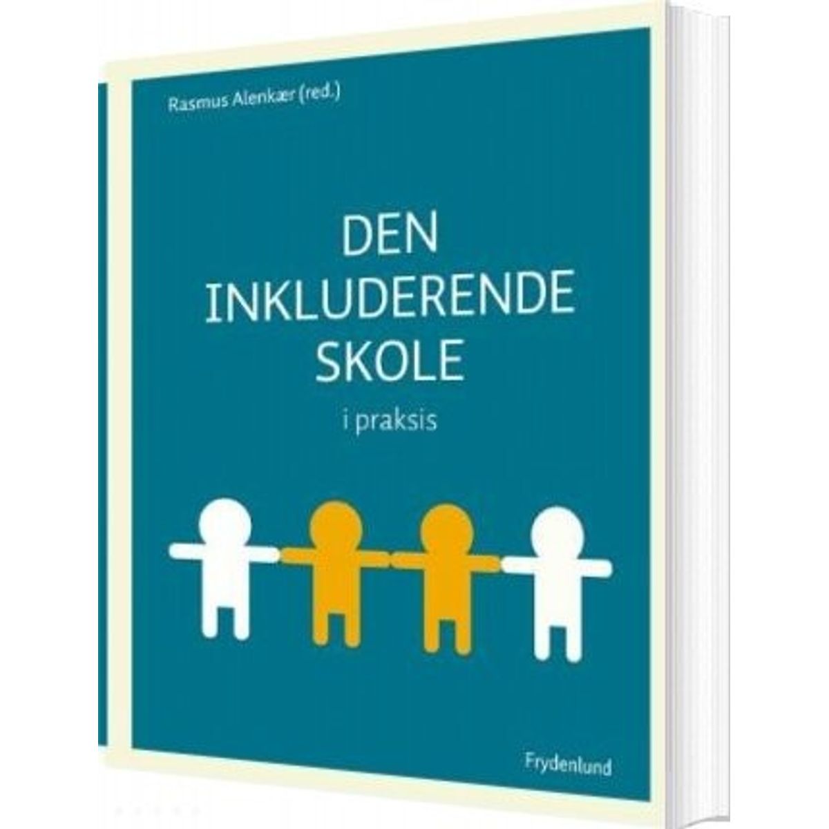 Den Inkluderende Skole I Praksis - Rasmus Alenkær - Bog