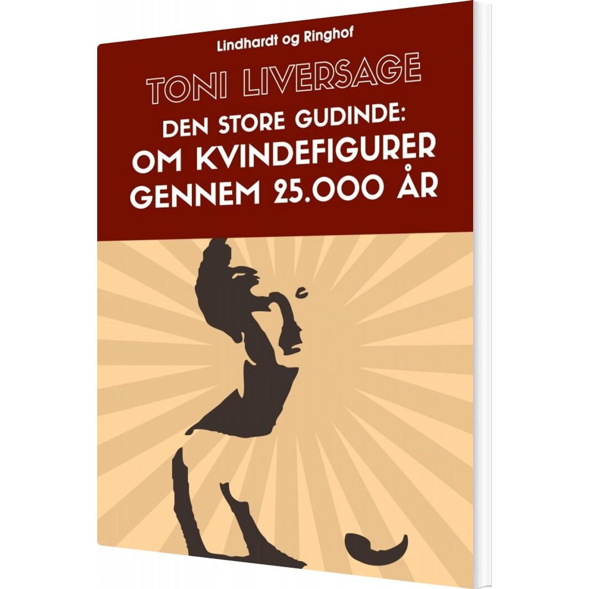 Den Store Gudinde: Om Kvindefigurer Gennem 25.000 år - Toni Liversage - Bog