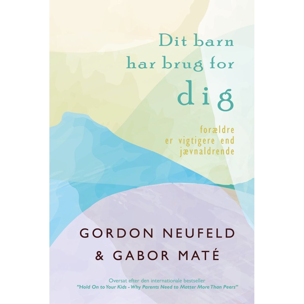 Dit Barn Har Brug For Dig - Gordon Neufeld - Bog