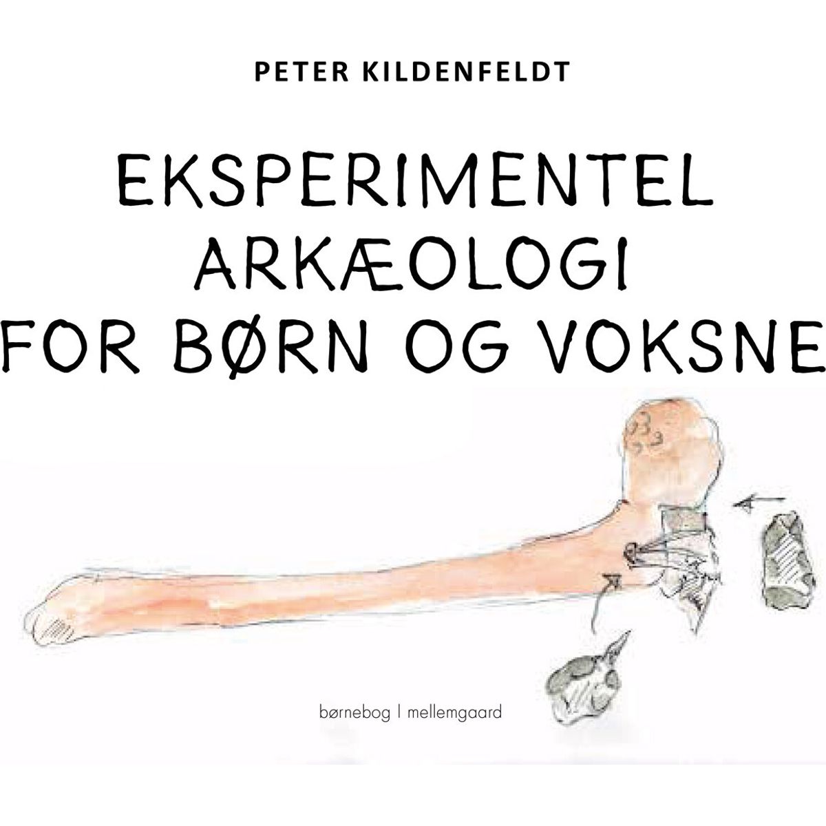 Eksperimentel Arkæologi For Børn Og Voksne - Peter Kildenfeldt - Bog