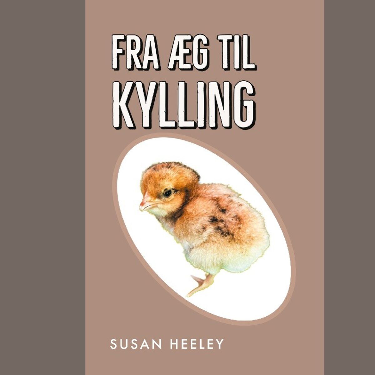 Fra æg Til Kylling - Susan Heeley - Bog