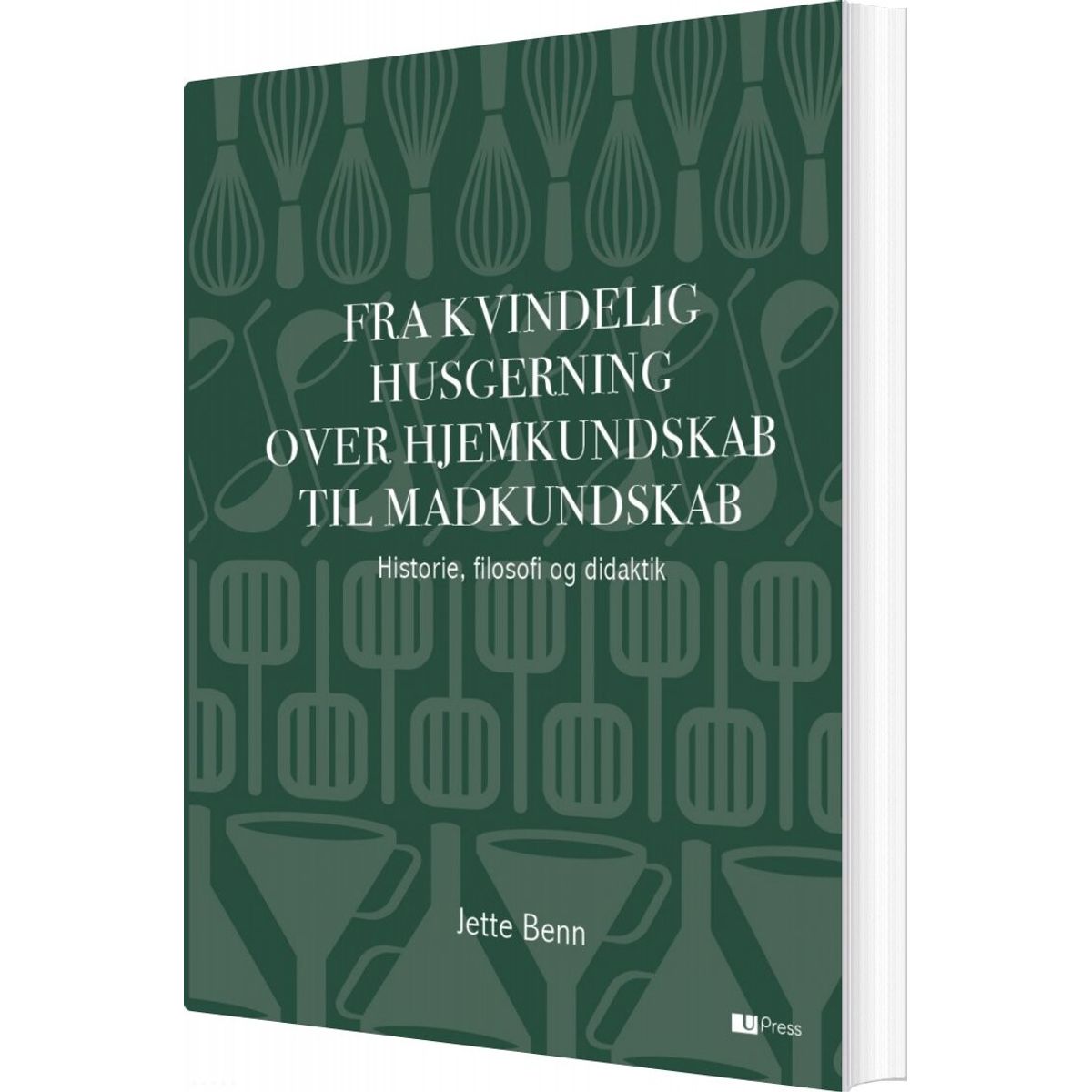 Fra Kvindelig Husgerning Over Hjemkundskab Til Madkundskab - Jette Benn - Bog