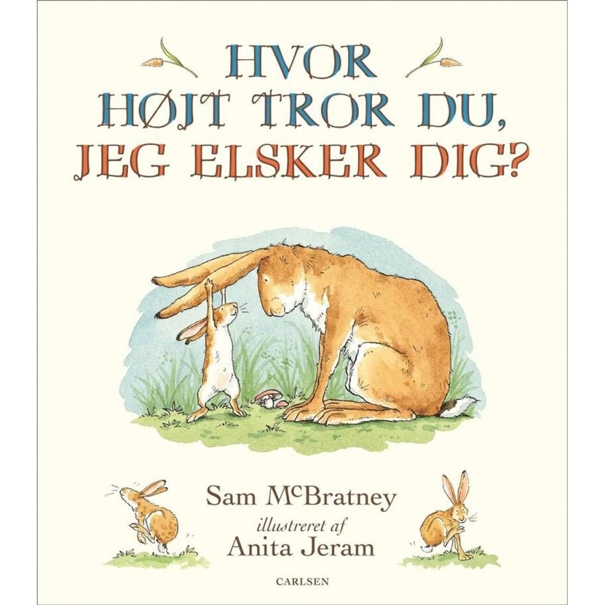 Hvor Højt Tror Du, Jeg Elsker Dig? - Sam Mcbratney - Bog