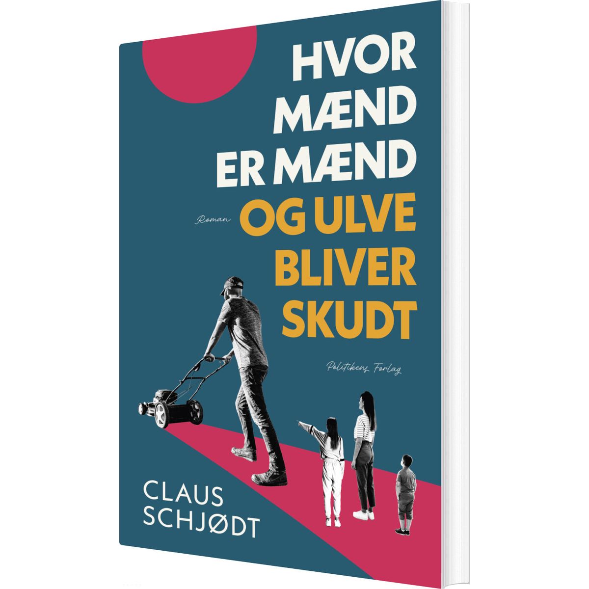 Hvor Mænd Er Mænd Og Ulve Bliver Skudt - Claus Schjødt - Bog