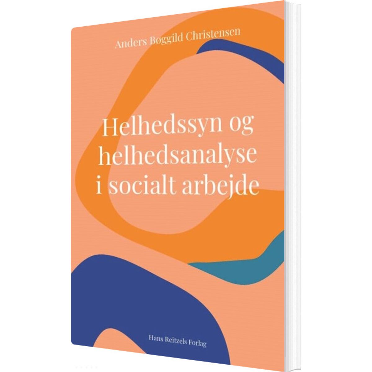 Helhedssyn Og Helhedsanalyse I Socialt Arbejde - Anders Bøggild Christensen - Bog