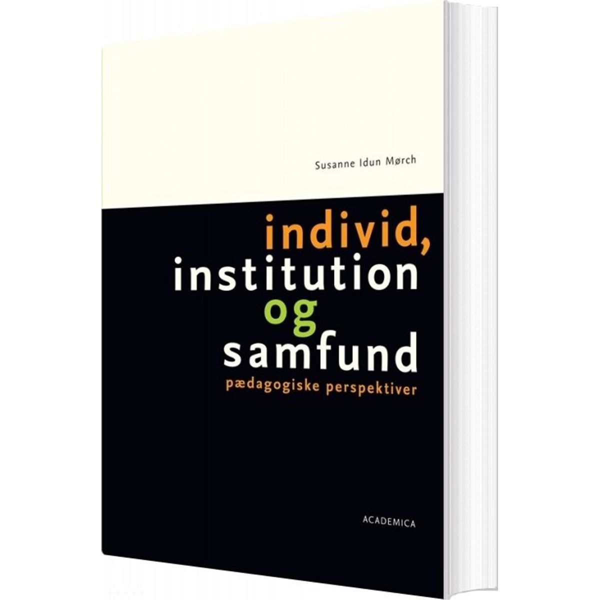 Individ, Institution Og Samfund - Susanne Idun Mørch - Bog