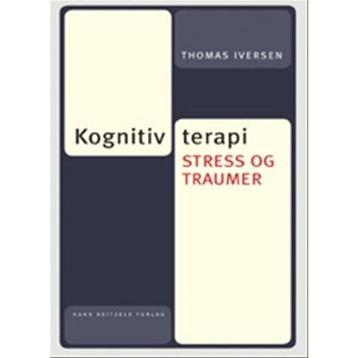 Kognitiv Terapi, Stress Og Traumer - Thomas Iversen - Bog