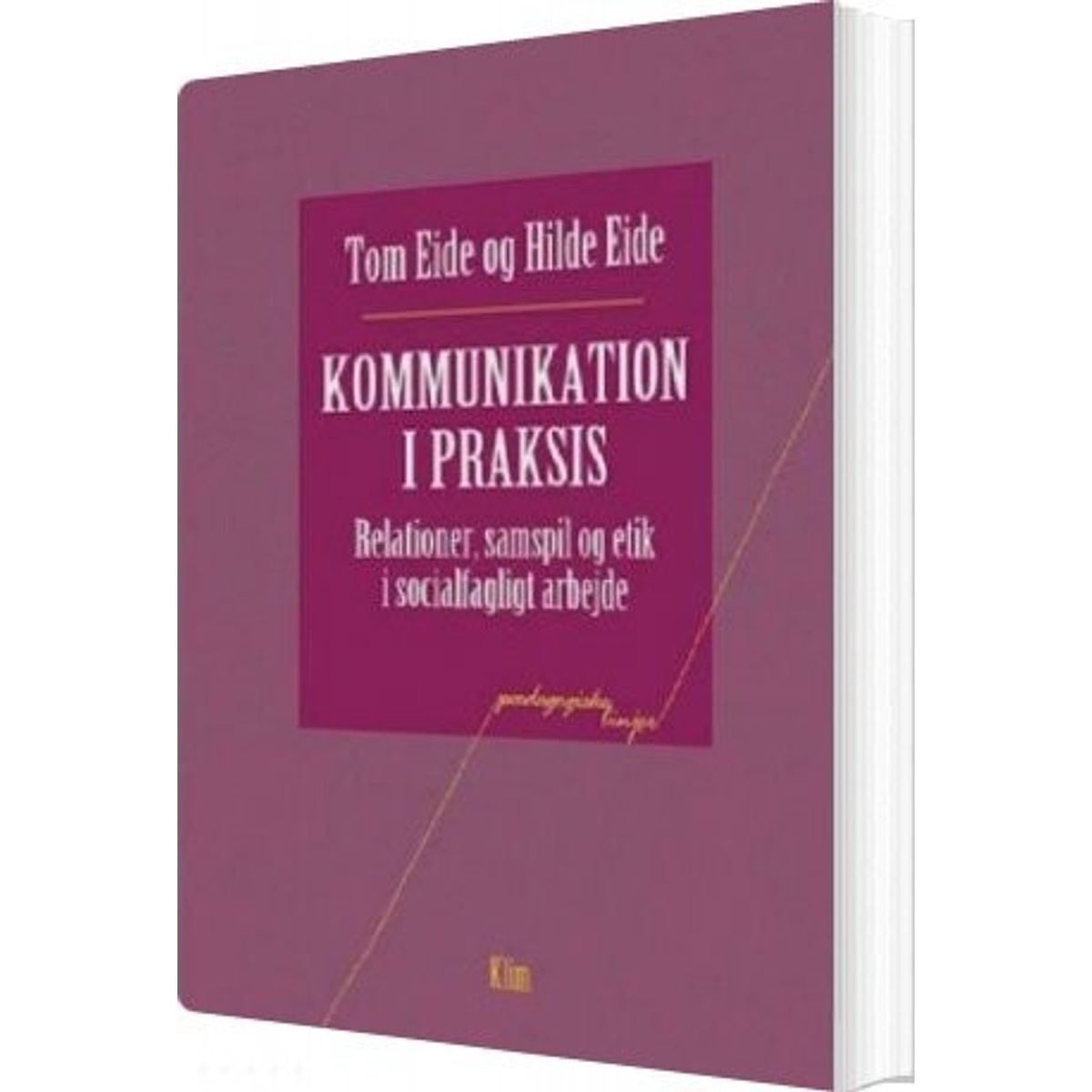 Kommunikation I Praksis - Tom Eide - Bog