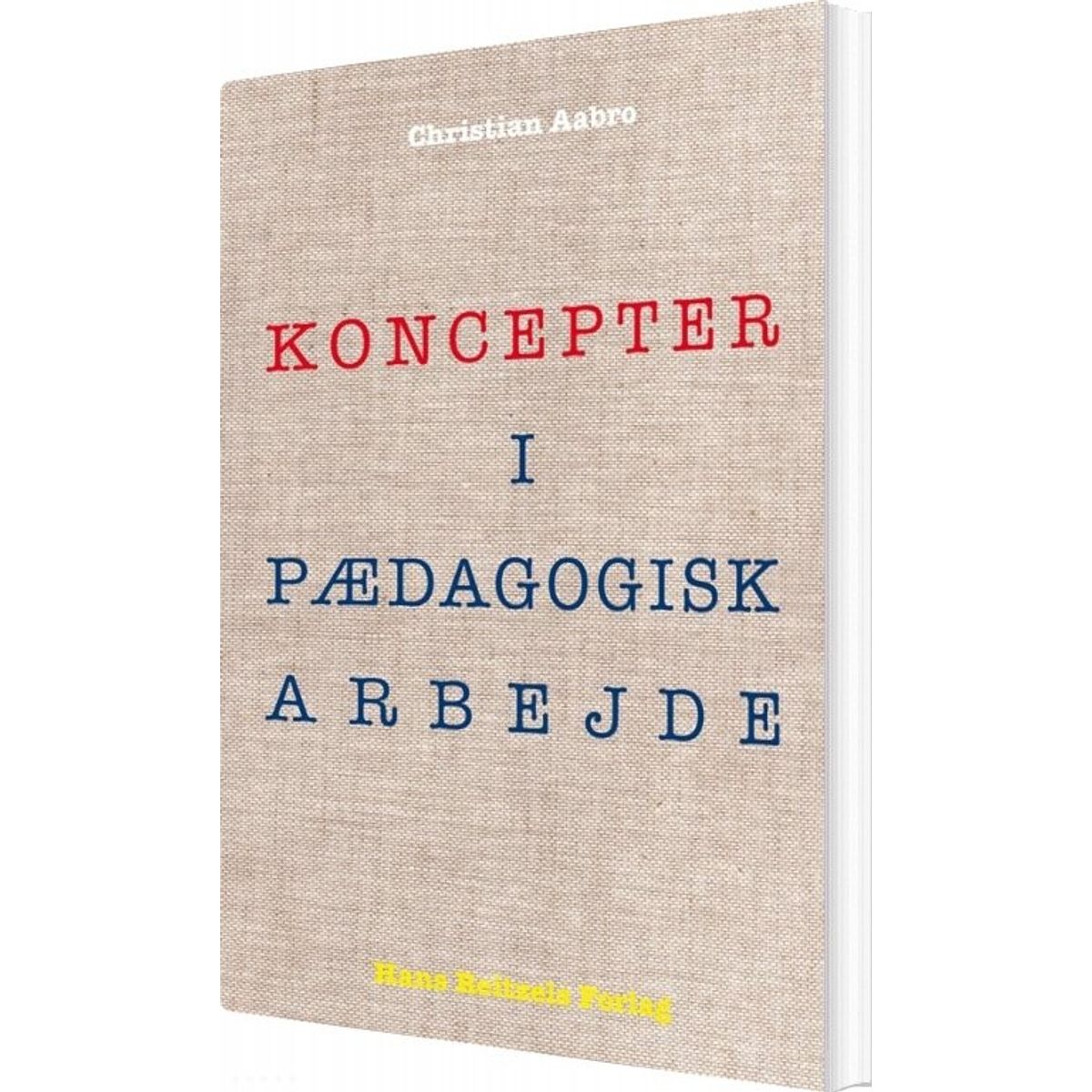 Koncepter I Pædagogisk Arbejde - Christian Aabro - Bog