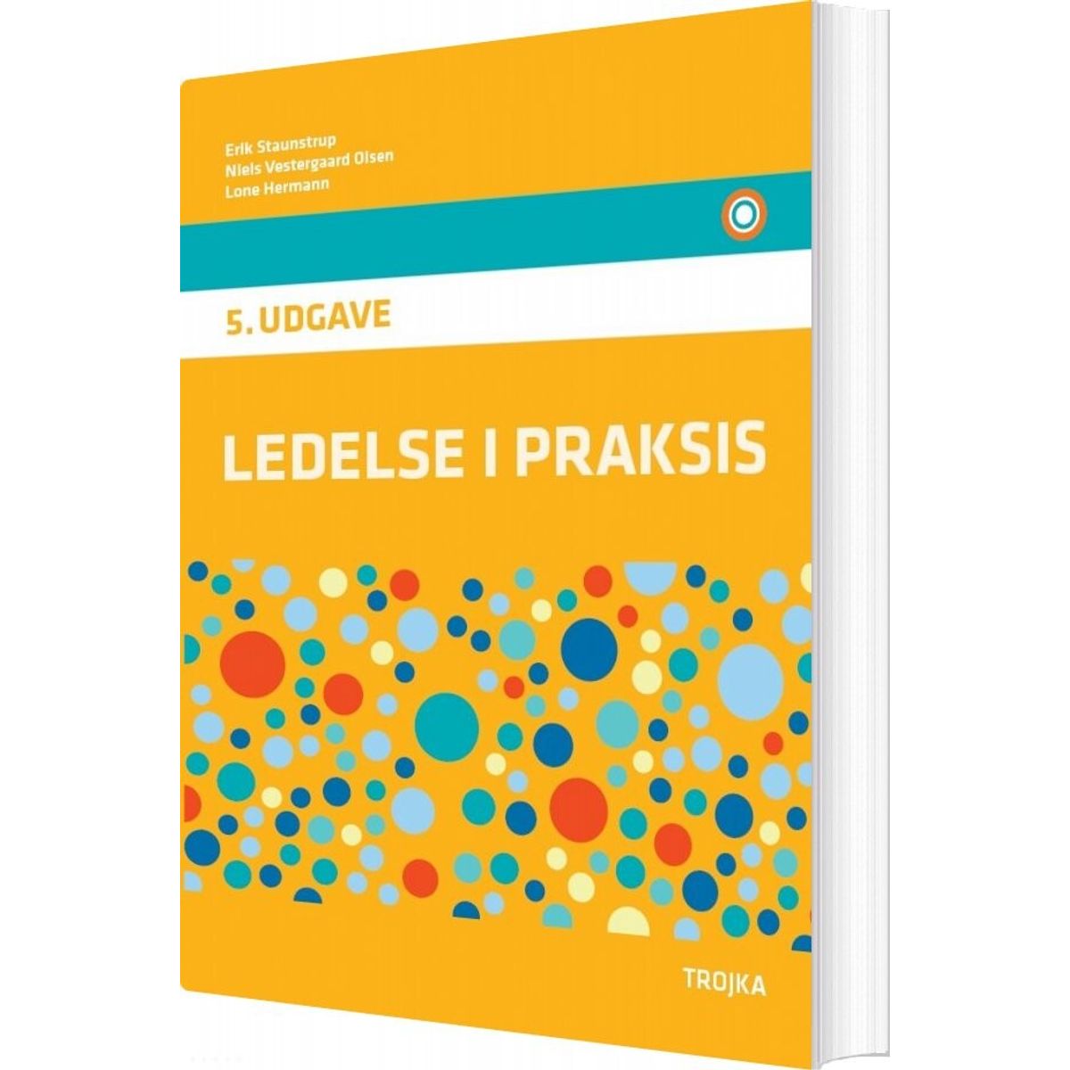 Ledelse I Praksis, 5. Udgave, Lærebog - Erik Staunstrup - Bog