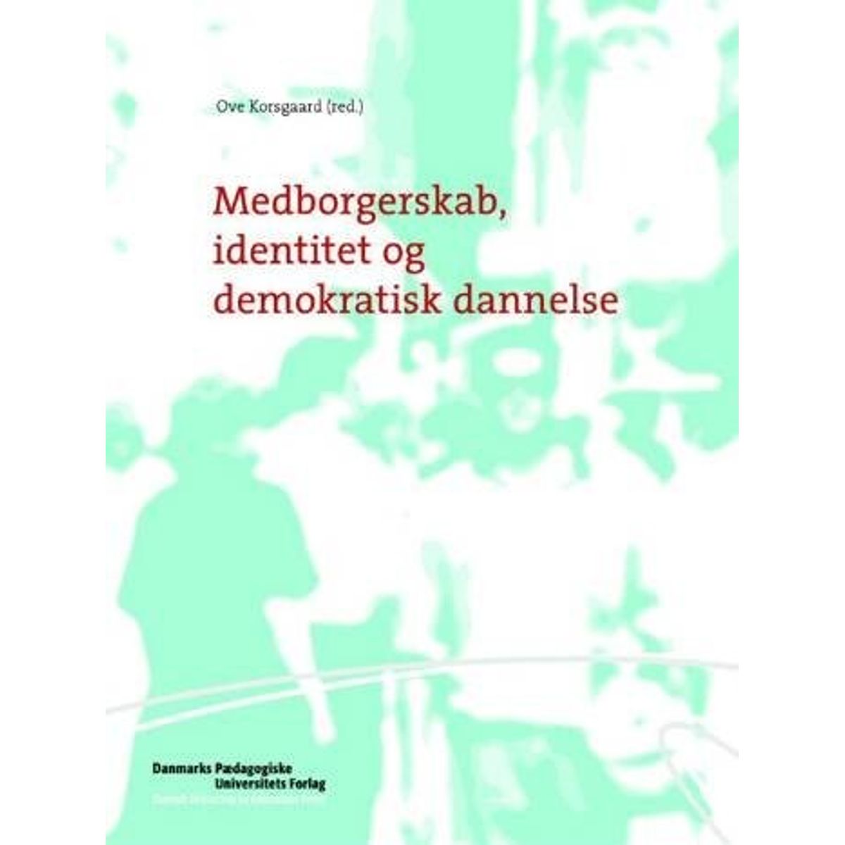 Medborgerskab, Identitet Og Demokratisk Dannelse - Ove Korsgaard - Bog