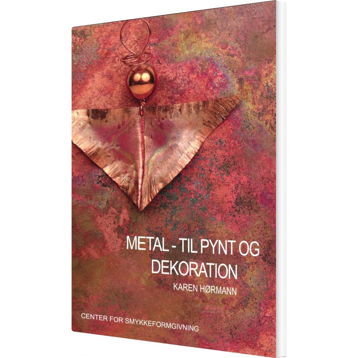 Metal - Til Pynt Og Dekoration - Karen Hørmann - Bog