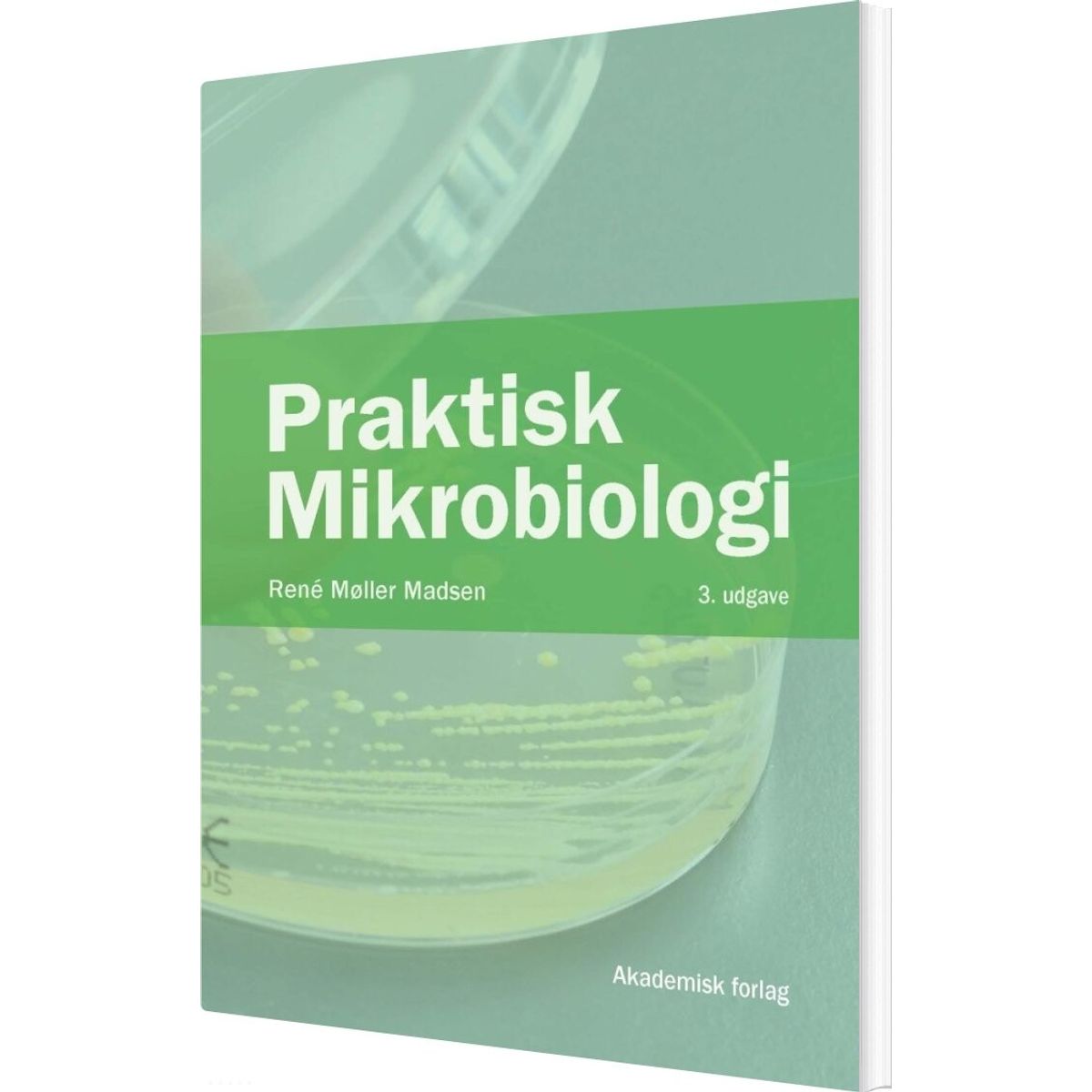 Praktisk Mikrobiologi - Rene Møller Madsen - Bog