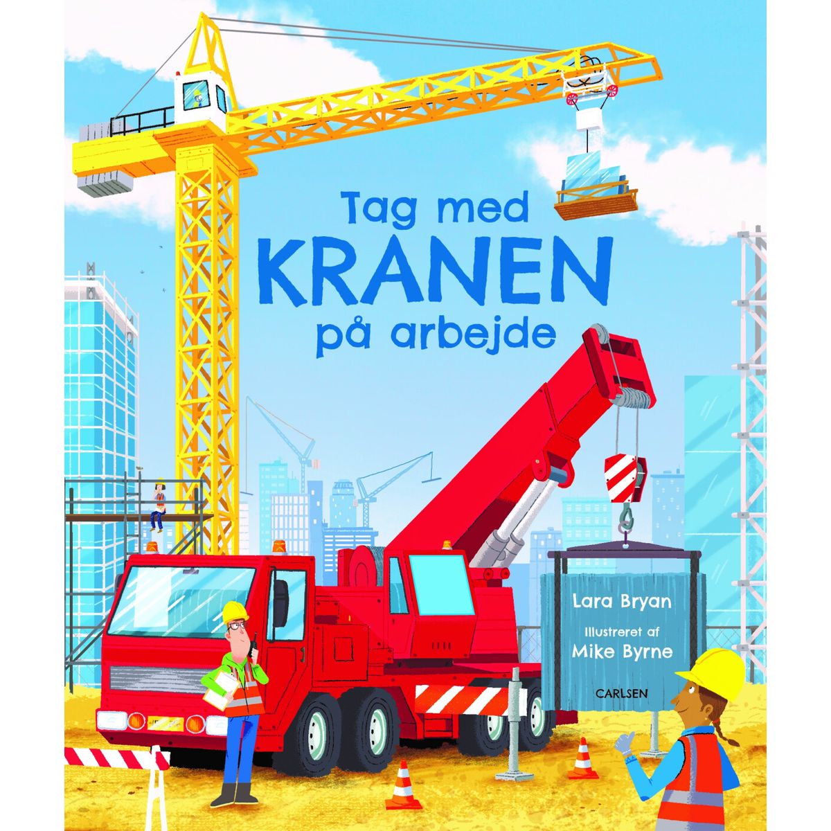 Tag Med Kranen På Arbejde - Lara Bryan - Bog