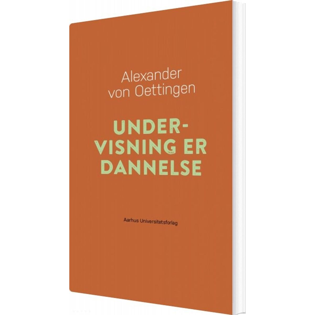 Undervisning Er Dannelse - Alexander Von Oettingen - Bog