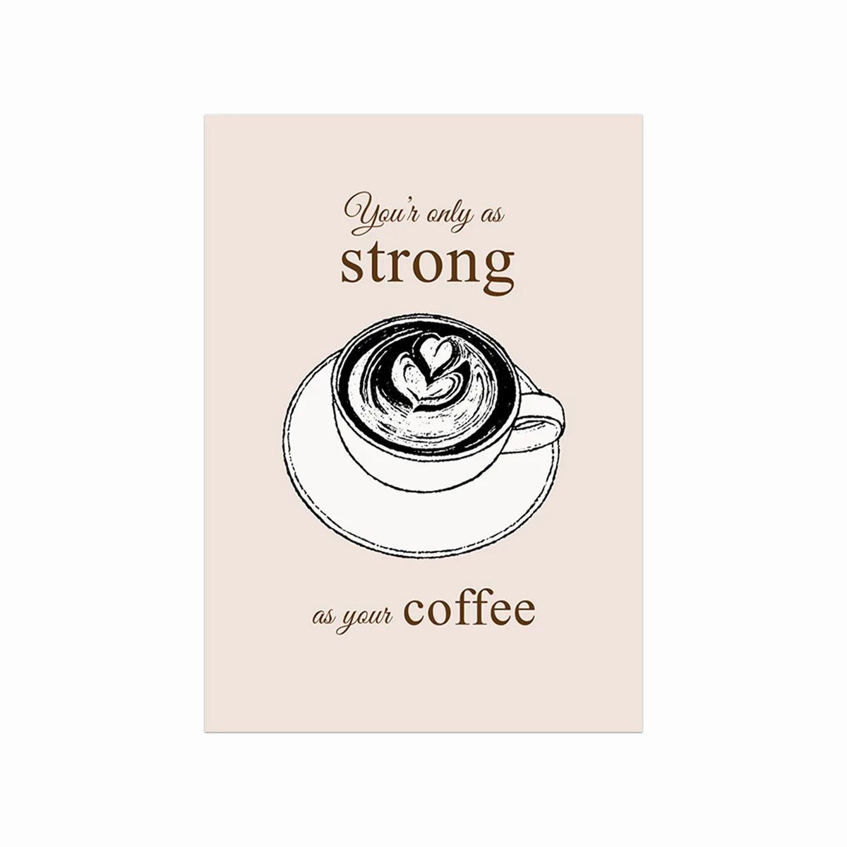 Kaffe plakat - As strong as your coffee