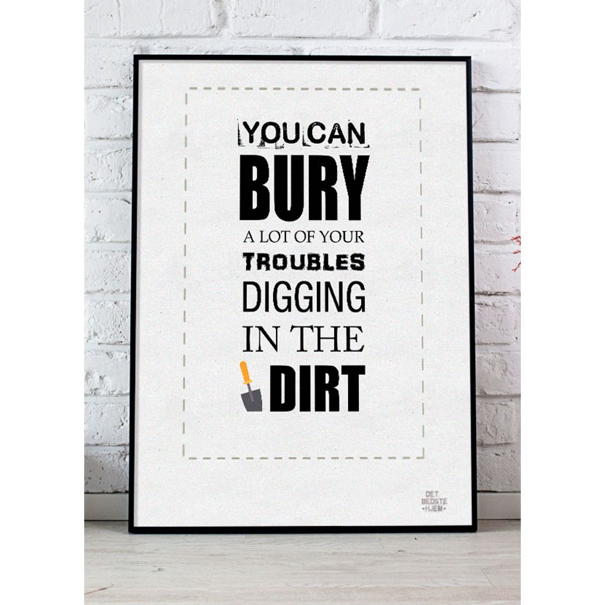 You can bury a lot of your troubles-plakat - 21 x 29,7 (A4) Kr. 199,-