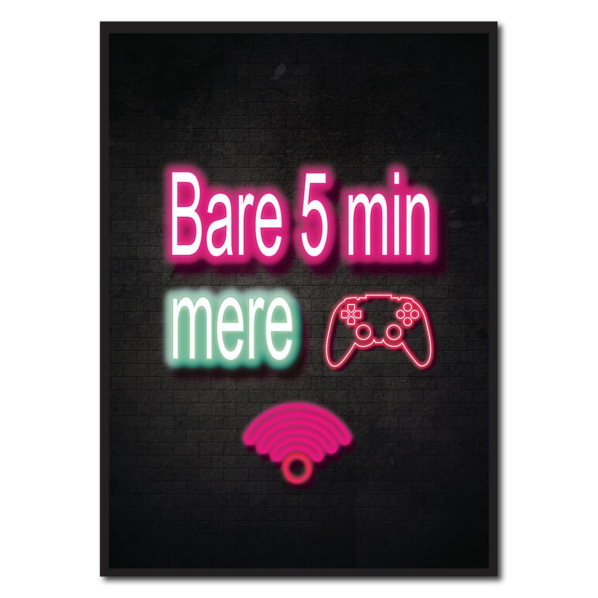 Bare 5 min mere - neon gamerplakater (Størrelse: L - 50x70cm (B2))