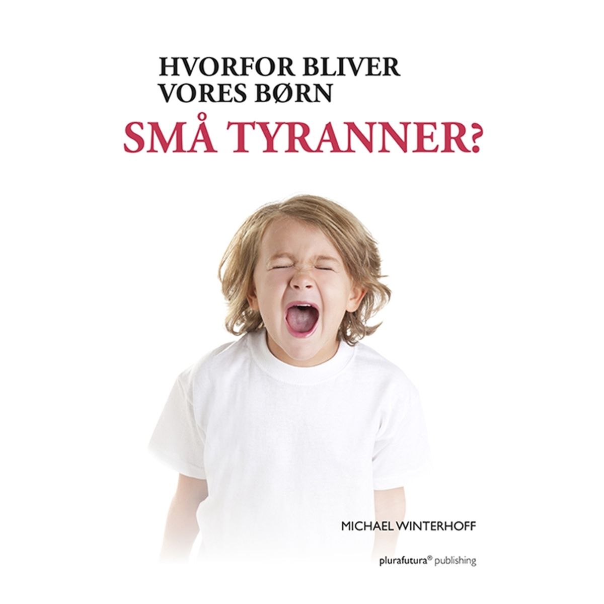 Hvorfor bliver vores børn små tyranner?