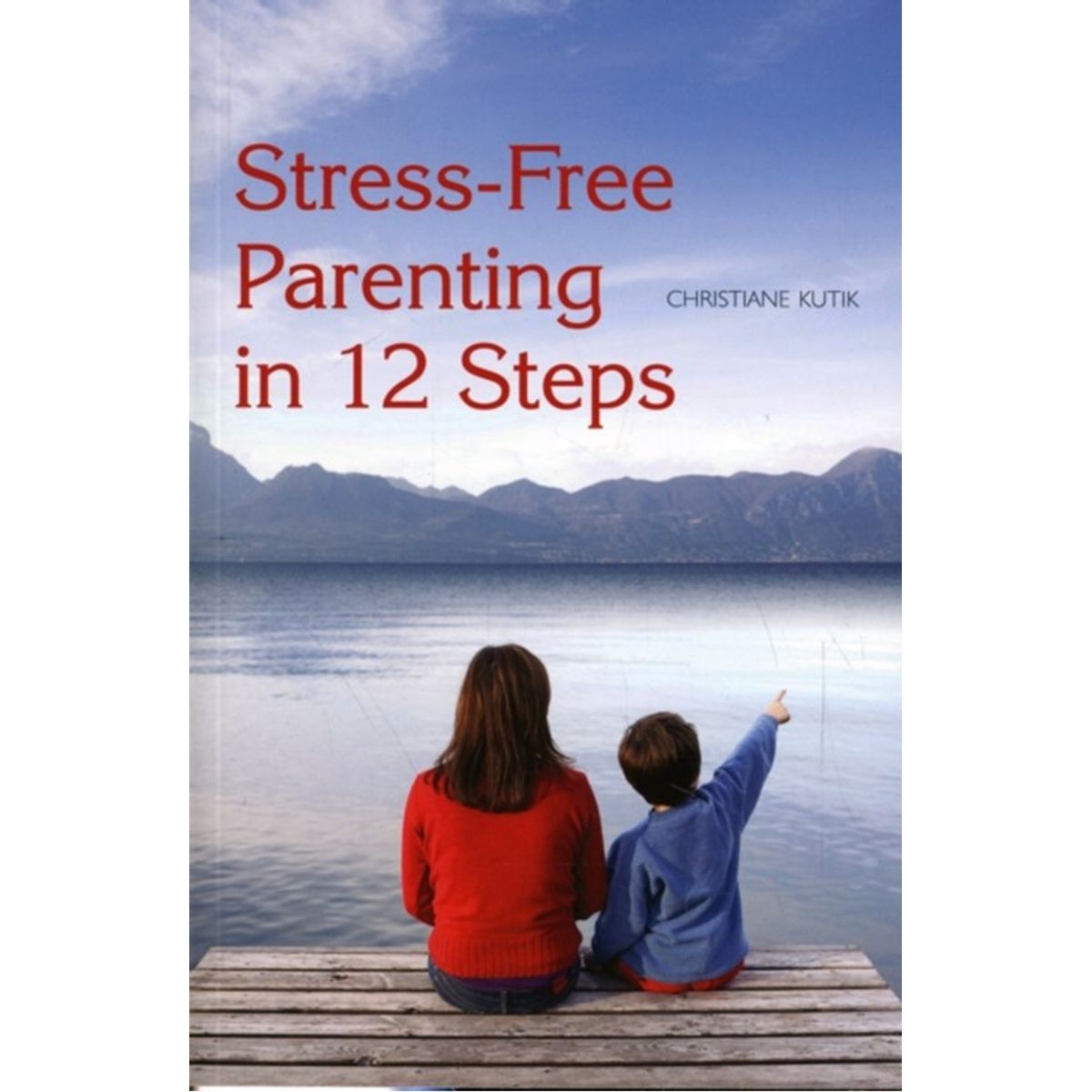 Stress-Free Parenting in 12 Steps