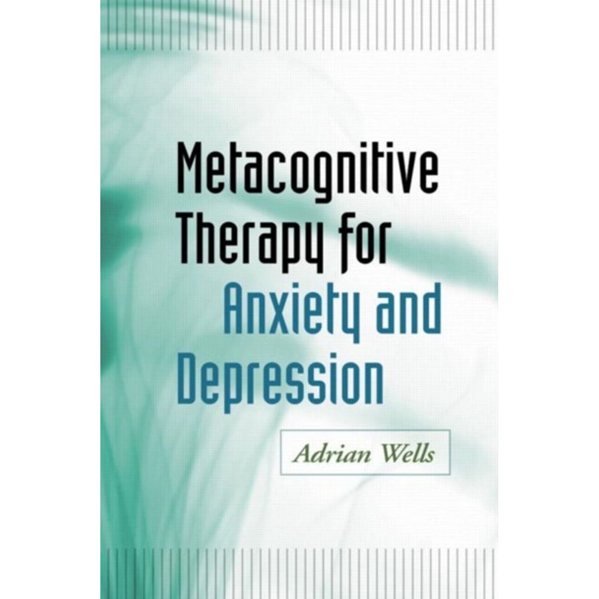 Metacognitive Therapy for Anxiety and Depression