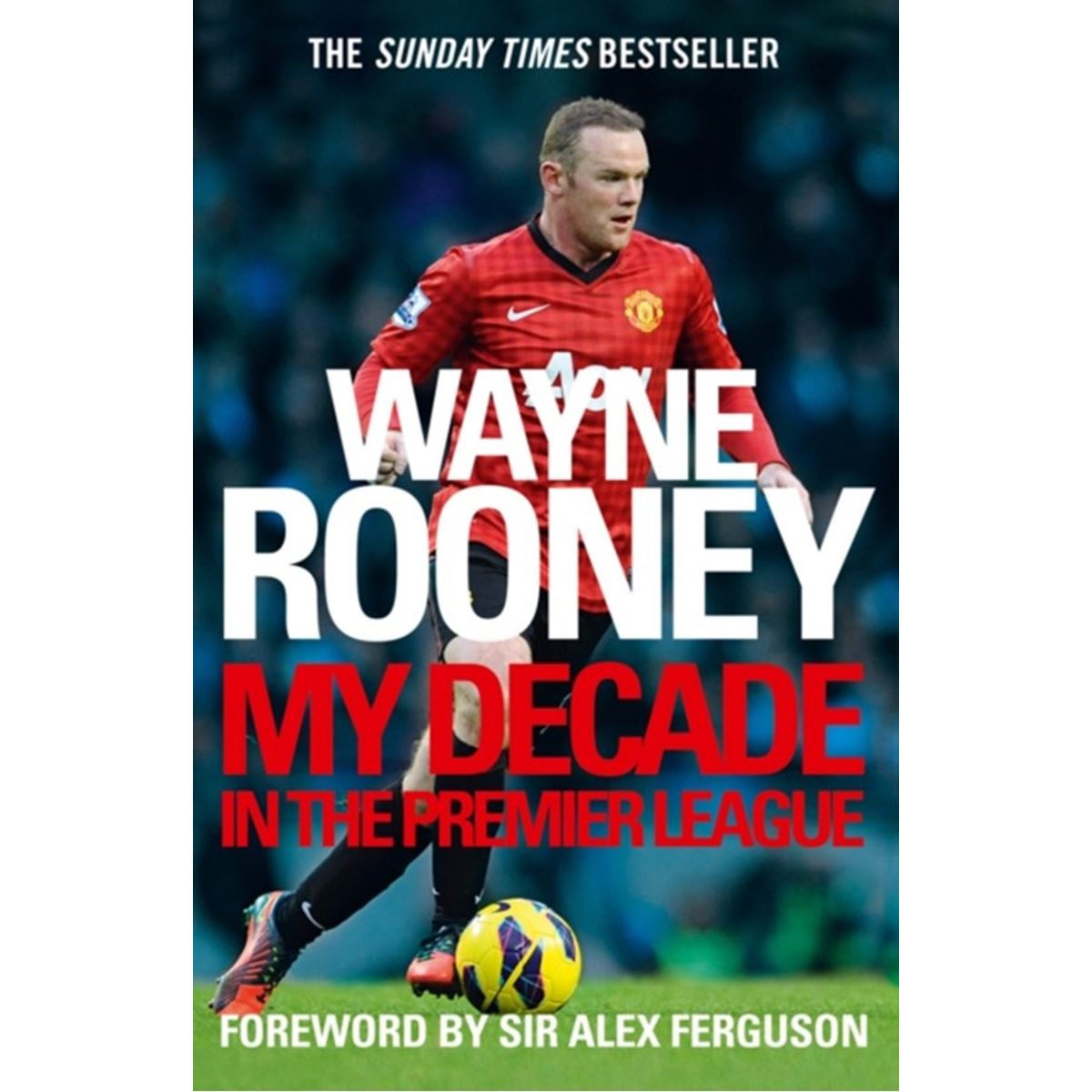 Wayne Rooney: My Decade in the Premier League