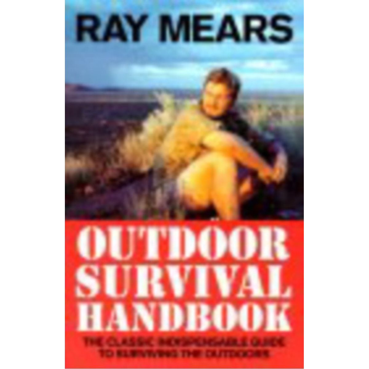 Ray Mears Outdoor Survival Handbook