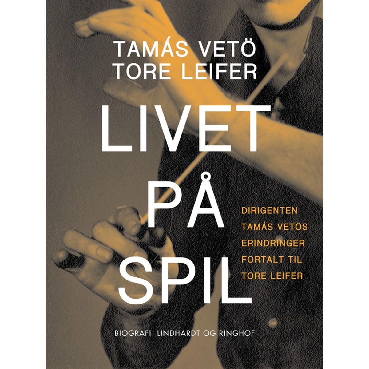 Livet på spil. Dirigenten Tamás Vetös erindringer fortalt til Tore Leifer