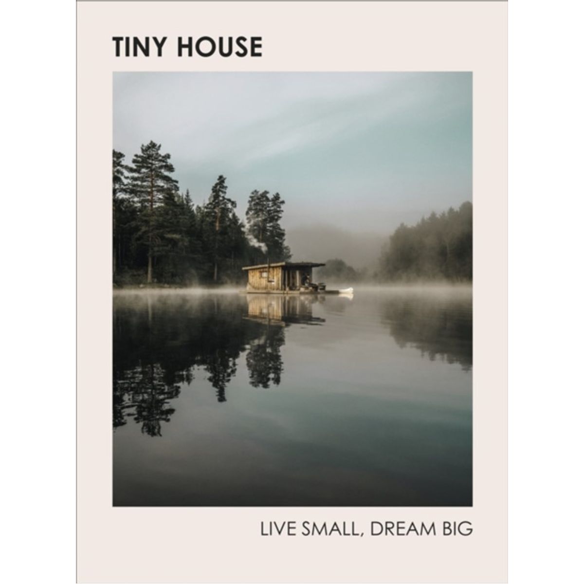 Tiny House: Live Small, Dream Big