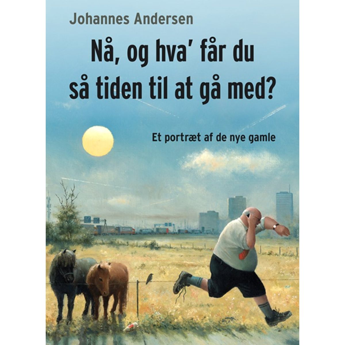 Nå, og hva' får du så tiden til at gå med?