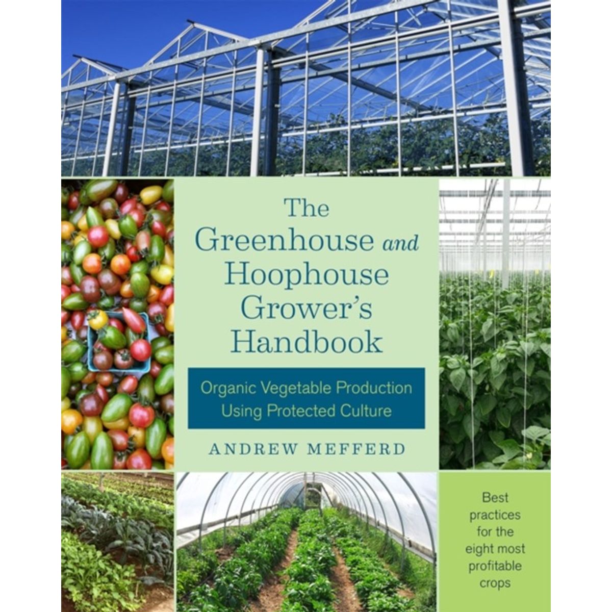 The Greenhouse and Hoophouse Grower's Handbook