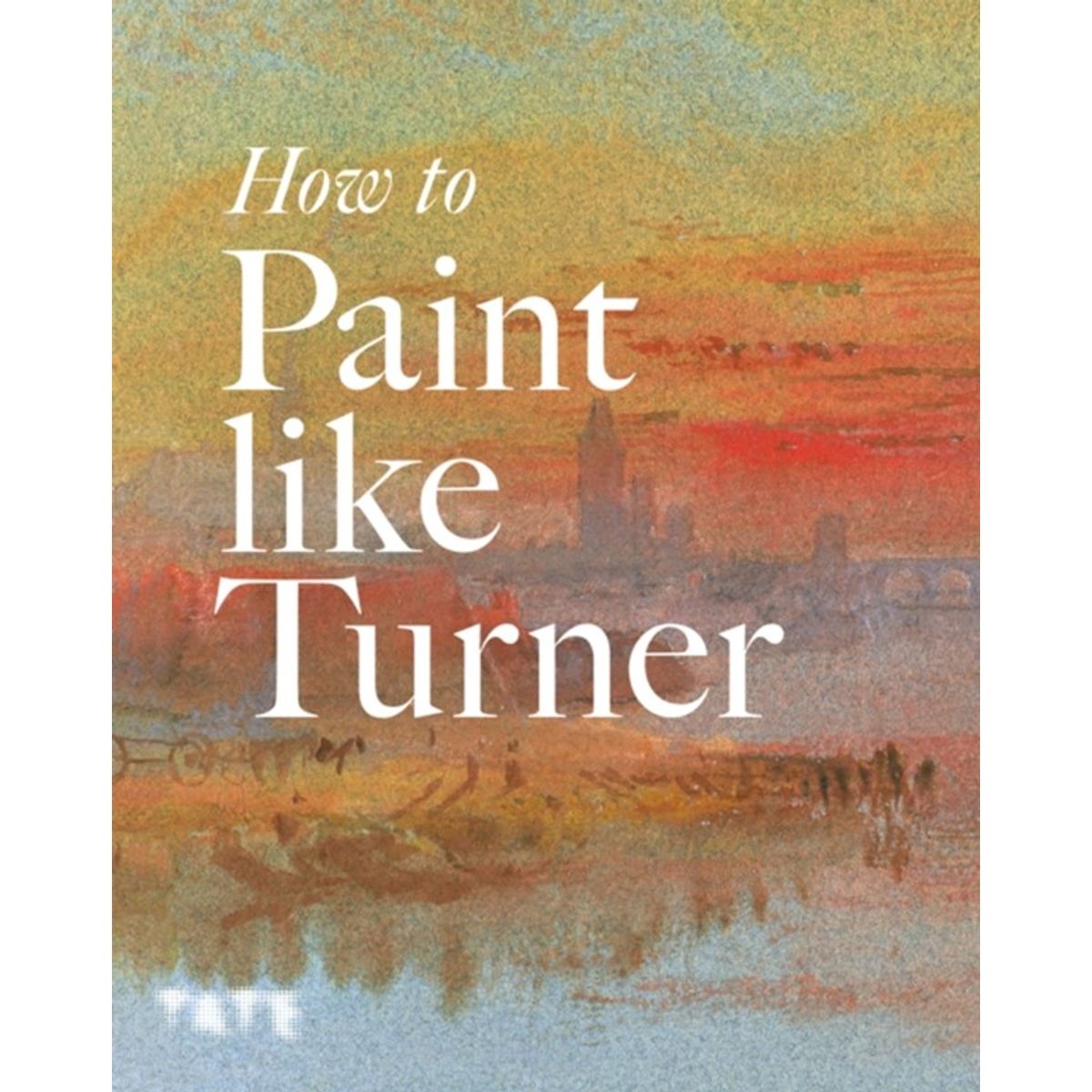 How to Paint Like Turner