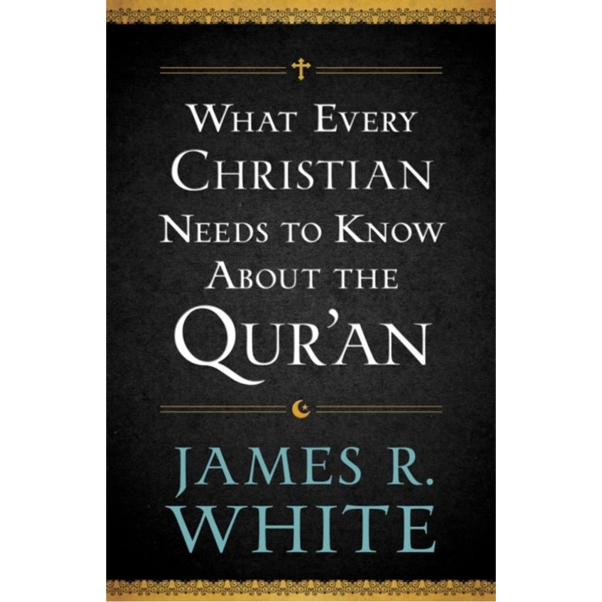 What Every Christian Needs to Know About the Qur`an