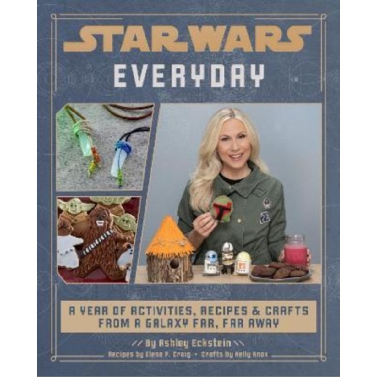 Star Wars Everyday: A Year of Activities, Recipes, and Crafts from a Galaxy Far, Far Away