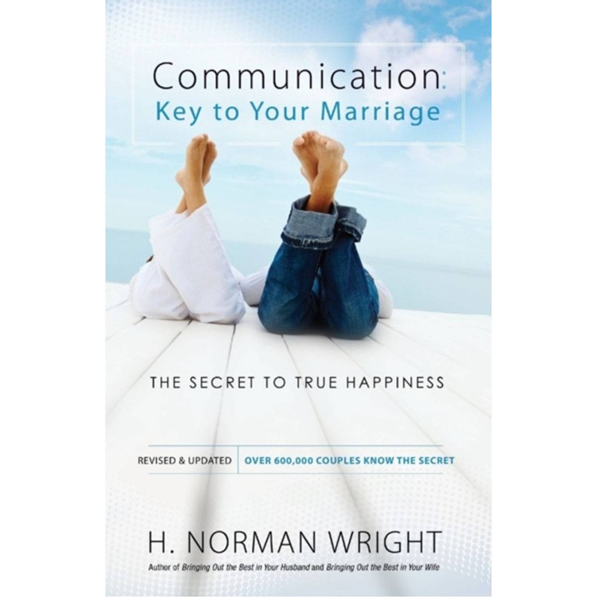 Communication: Key to Your Marriage The Secret to True Happiness