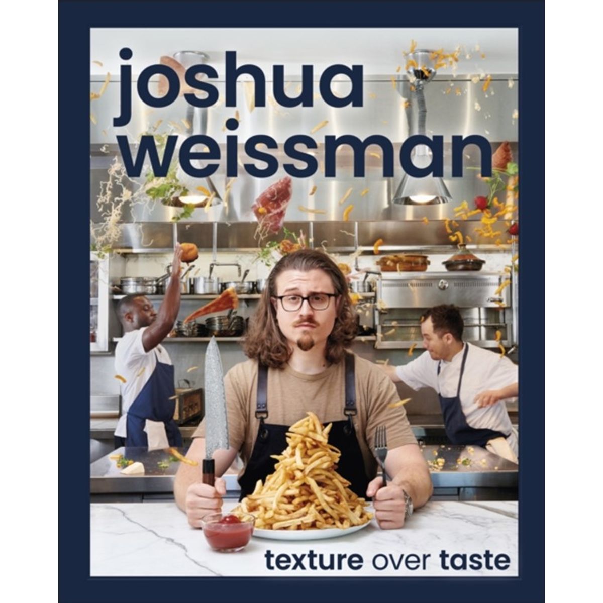 Joshua Weissman: Texture Over Taste